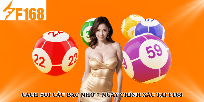 Cách Soi Cầu Bạc Nhớ 7 Ngày Chính Xác Tại F168